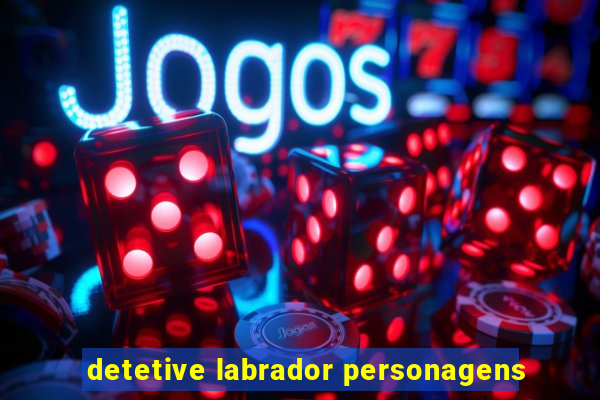 detetive labrador personagens